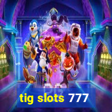 tig slots 777